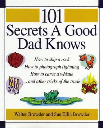 101 Secrets a Good Dad Knows – Hardcover By Browder, Walter – GOOD