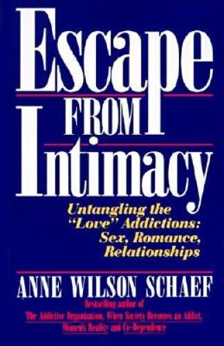 Escape from Intimacy: Untangling the “Love” Addictions: Sex, Romance, R – GOOD