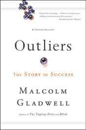 Outliers: The Story of Success by Gladwell, Malcolm
