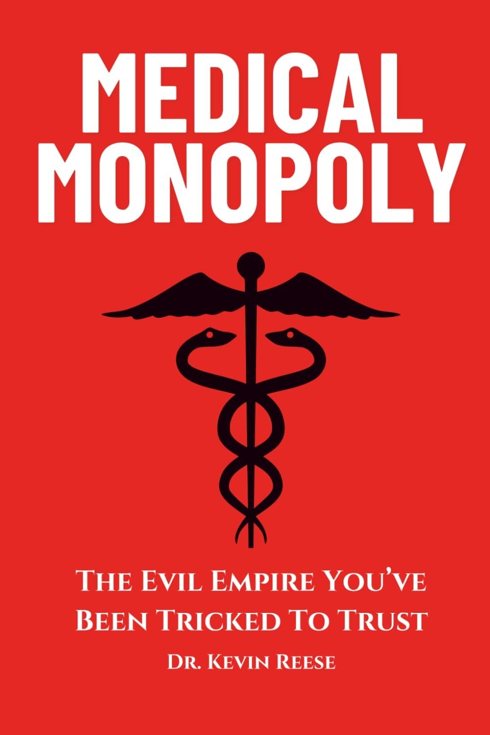 Medical Monopoly: The Evil Empire That You’ve Been Tricked to Trust (Head-To-Toe