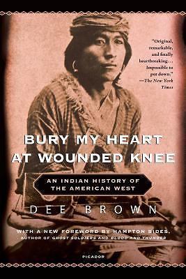 Bury My Heart at Wounded Knee: An Indian History of the American West, Dee Brown