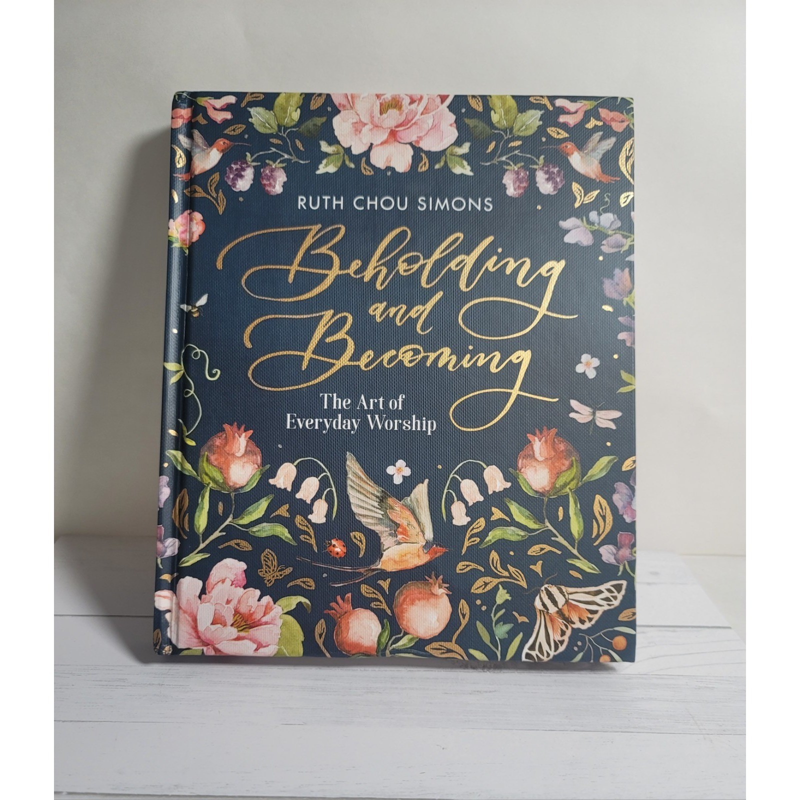 Beholding and Becoming The Art of Everyday Worship by Ruth Chou Simons 2019 Book
