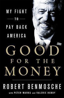 Good for the Money: My Fight to Pay Back America by Benmosche, Bob
