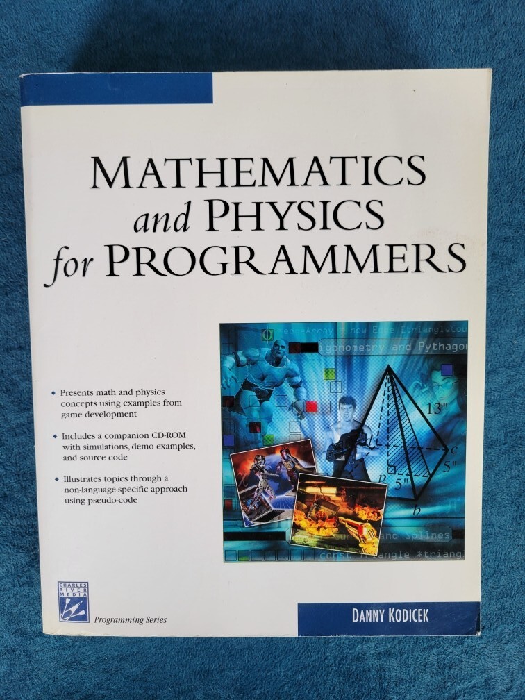 MATHEMATICS AND PHYSICS FOR PROGRAMMERS ; ISBN 1-58450-330-0 ; 608 PAGES