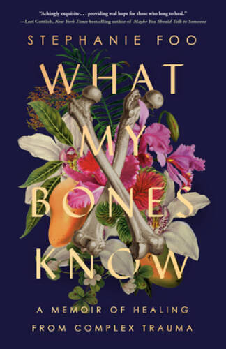 What My Bones Know: A Memoir of Healing from Complex Trauma – Paperback – GOOD