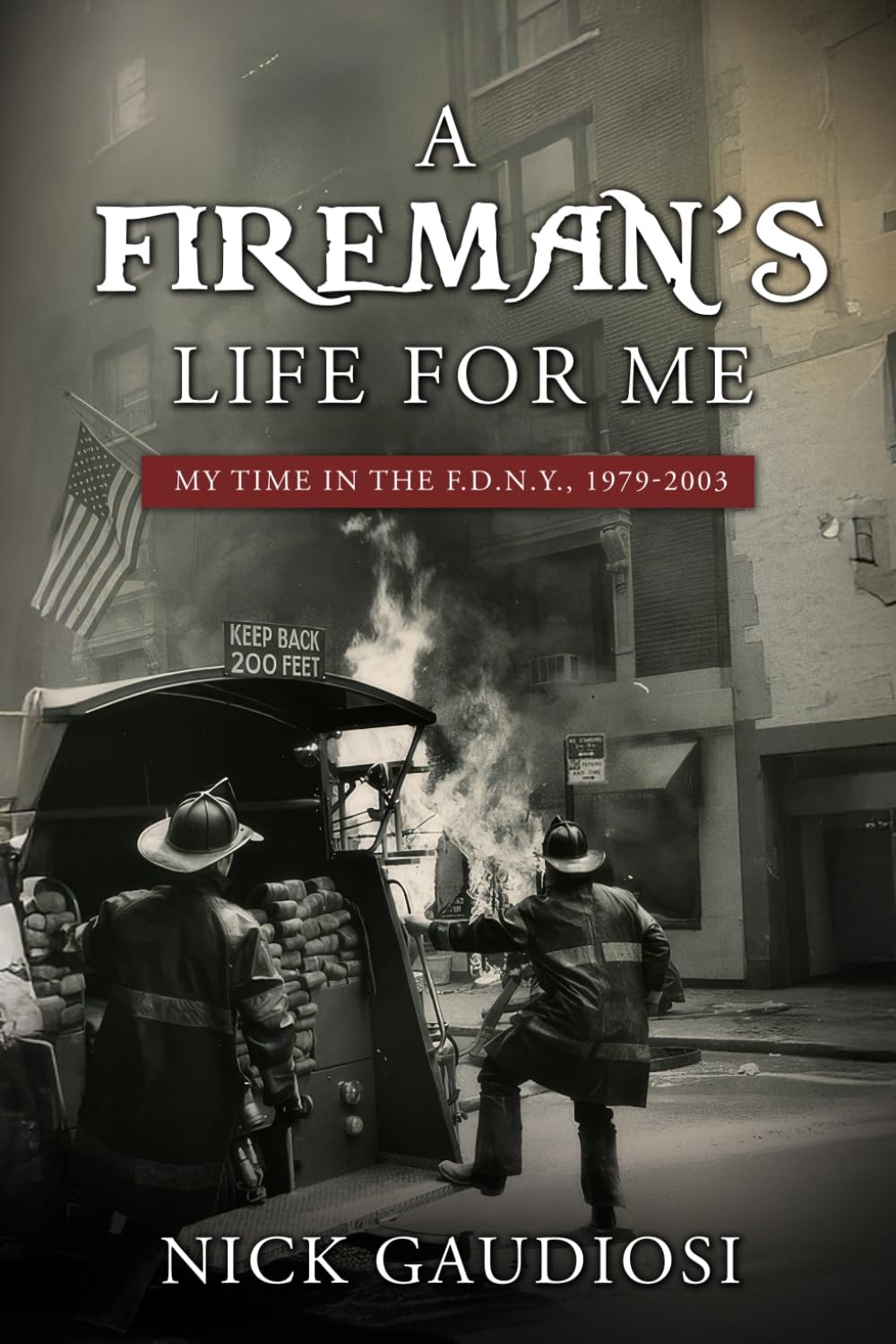 A Fireman’s Life for Me: My Time in the F.D.N.Y., 1979-2003