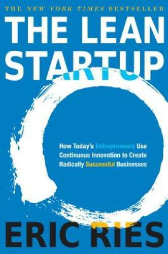 The Lean Startup: How Today’s Entrepreneurs Use Continuous Innovatio – VERY GOOD