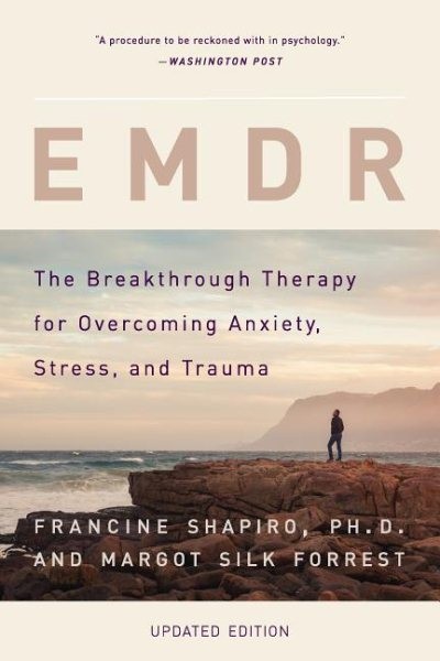 EMDR : The Breakthrough Therapy for Overcoming Anxiety, Stress, and Trauma, P…