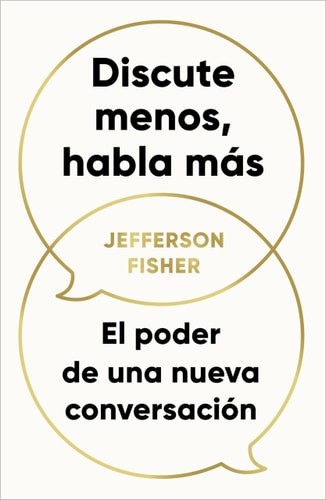 Discute menos, habla más. El poder de una nueva conversación / The Next Conversa
