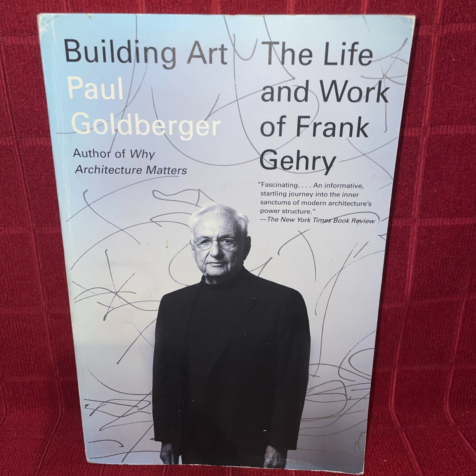 Building Art: The Life and Work of Frank Gehry by Goldberger