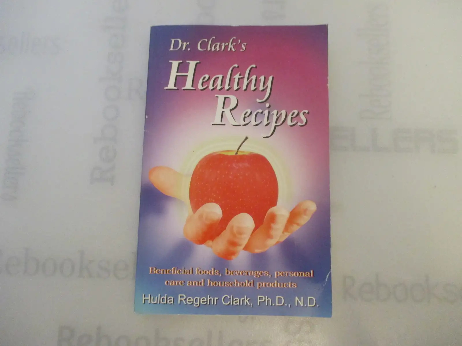 Dr. Clark’s Healthy Recipes: Beneficial Foods, Beverages, Personal Care and Ho..