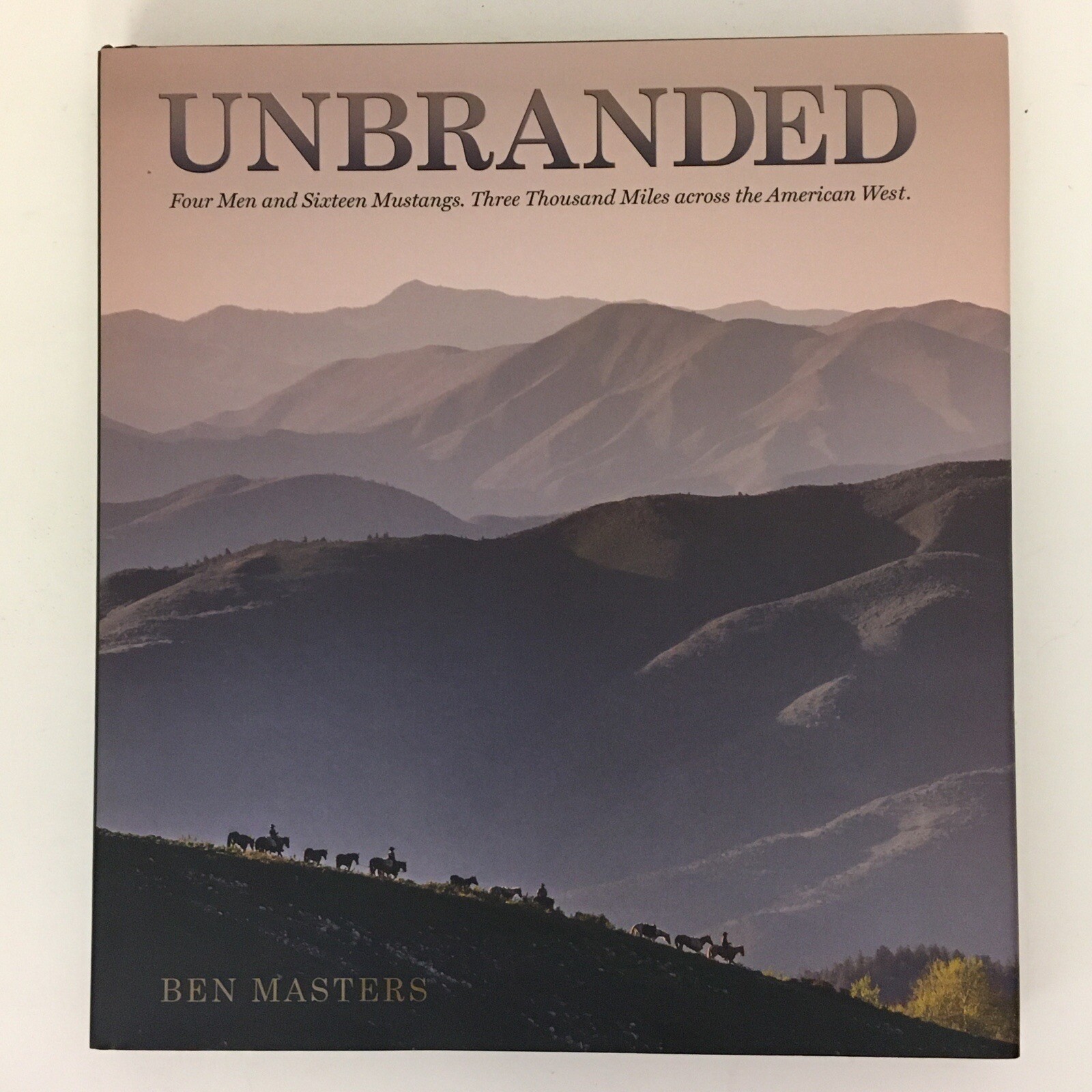 Unbranded Four Men and Sixteen Mustangs 3000 Miles Across the American West HB