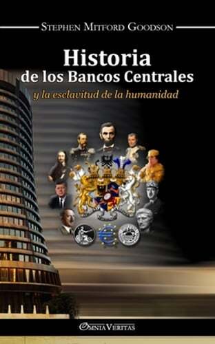 Historia de los bancos centrales: y la esclavitud de la humanidad by Goodson