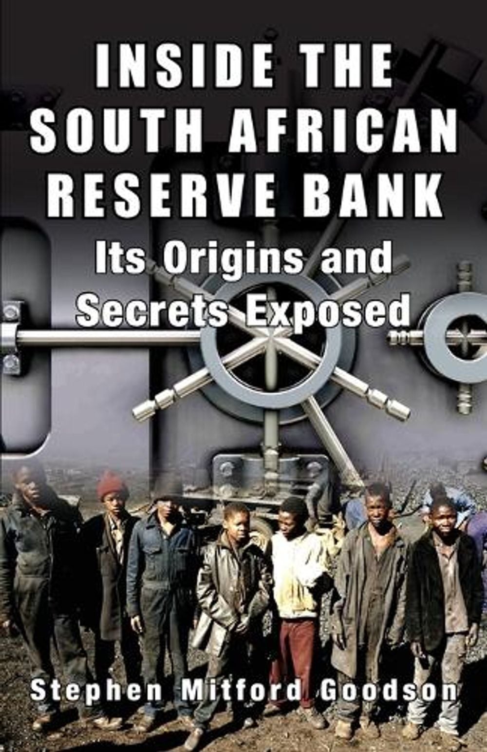 Inside the South African Reserve Bank: Its Origins and Secrets Exposed by Stephe