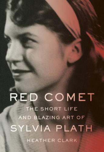 Red Comet: The Short Life and Blazing Art of Sylvia Plath, Clark, Heather, Good