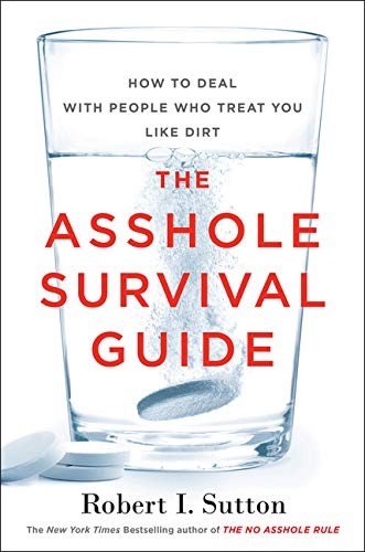 The Asshole Survival Guide: How to Deal With People Who Treat You Like Dirt