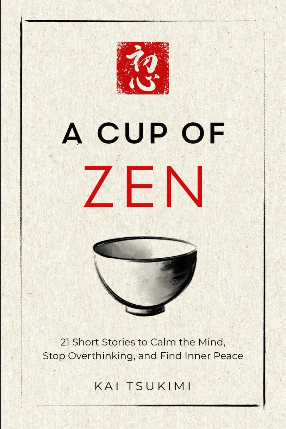 A Cup of Zen: 21 Short Stories to Calm the Mind, Stop Overthinking, and Find…