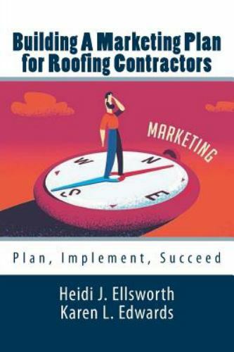 Building a Marketing Plan for Roofing Contractors: Plan, Implement, Succeed (Ma