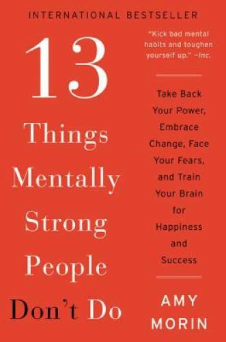 13 Things Mentally Strong People Don’t Do: Take Back Your Power, Embrace – GOOD