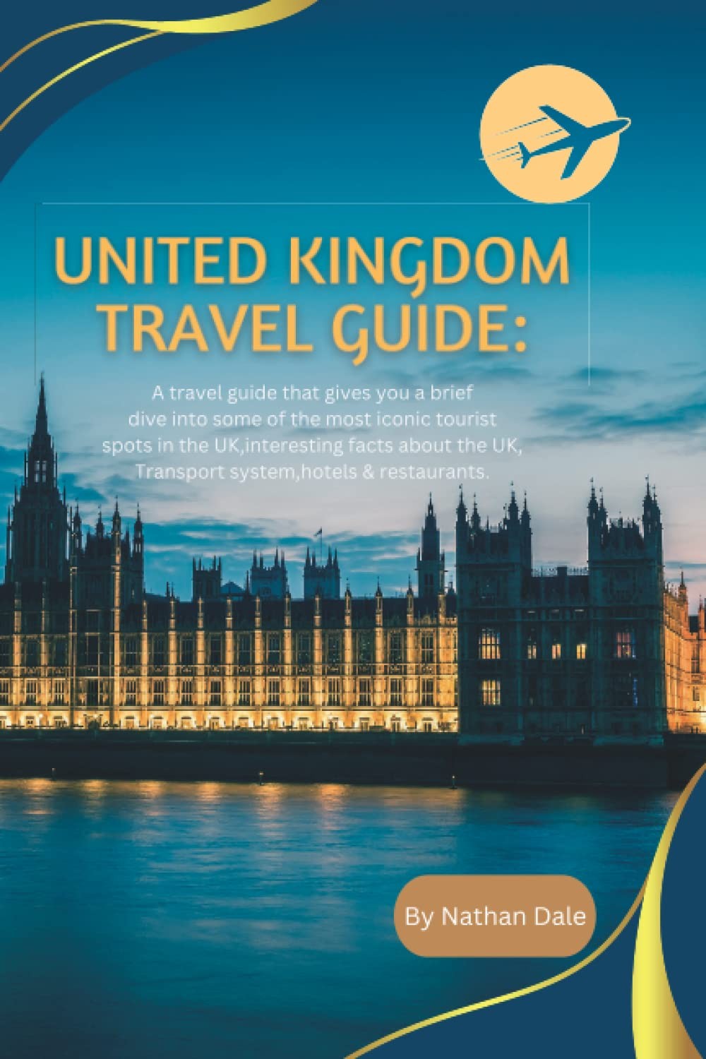 UNITED KINGDOM TRAVEL GUIDE A travel guide that gives you a brief dive into s…