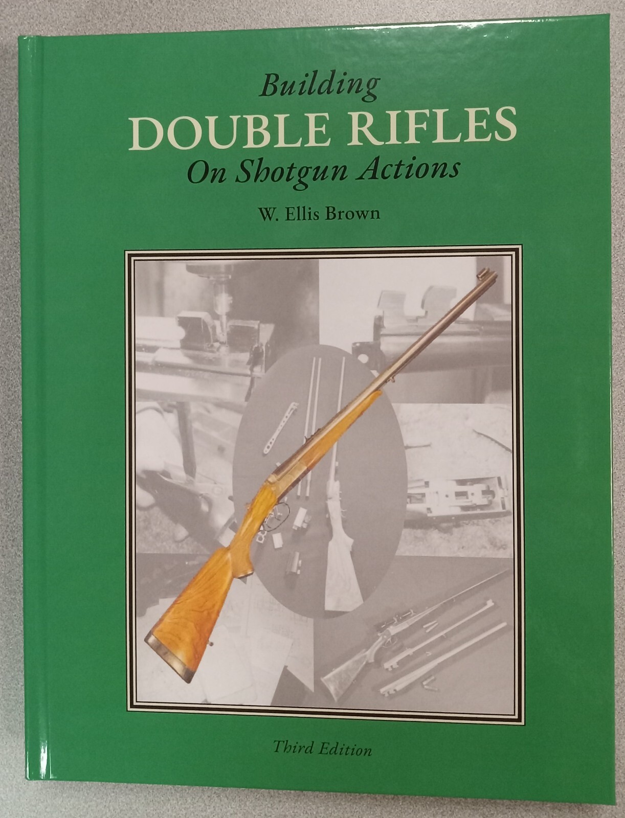 New- “Building Double Rifles on Shotgun Actions” by W. Ellis Brown – 3rd Edition