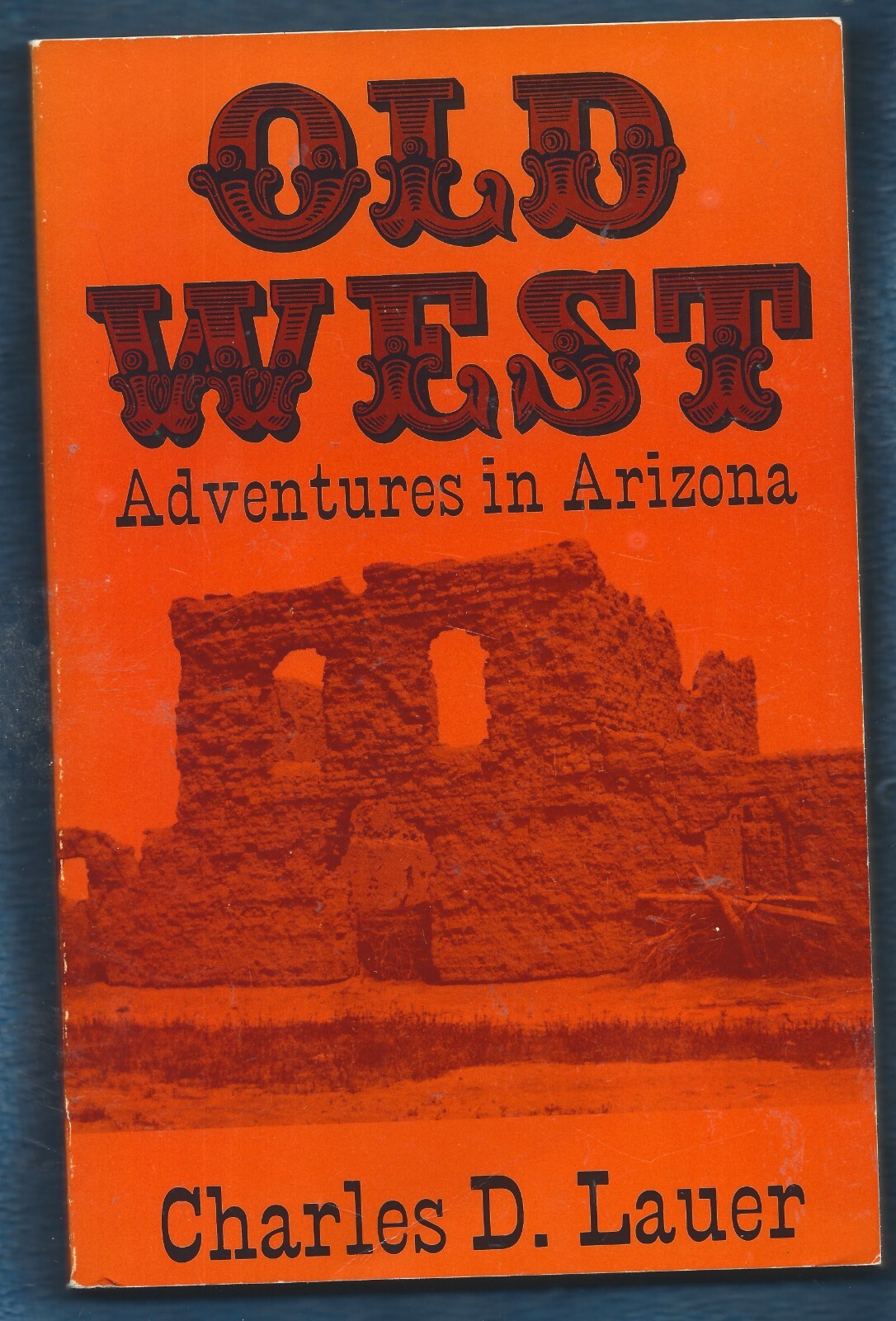 Old West-Adventures in Arizona PB-Charles D. Lauer-1989-174 pages