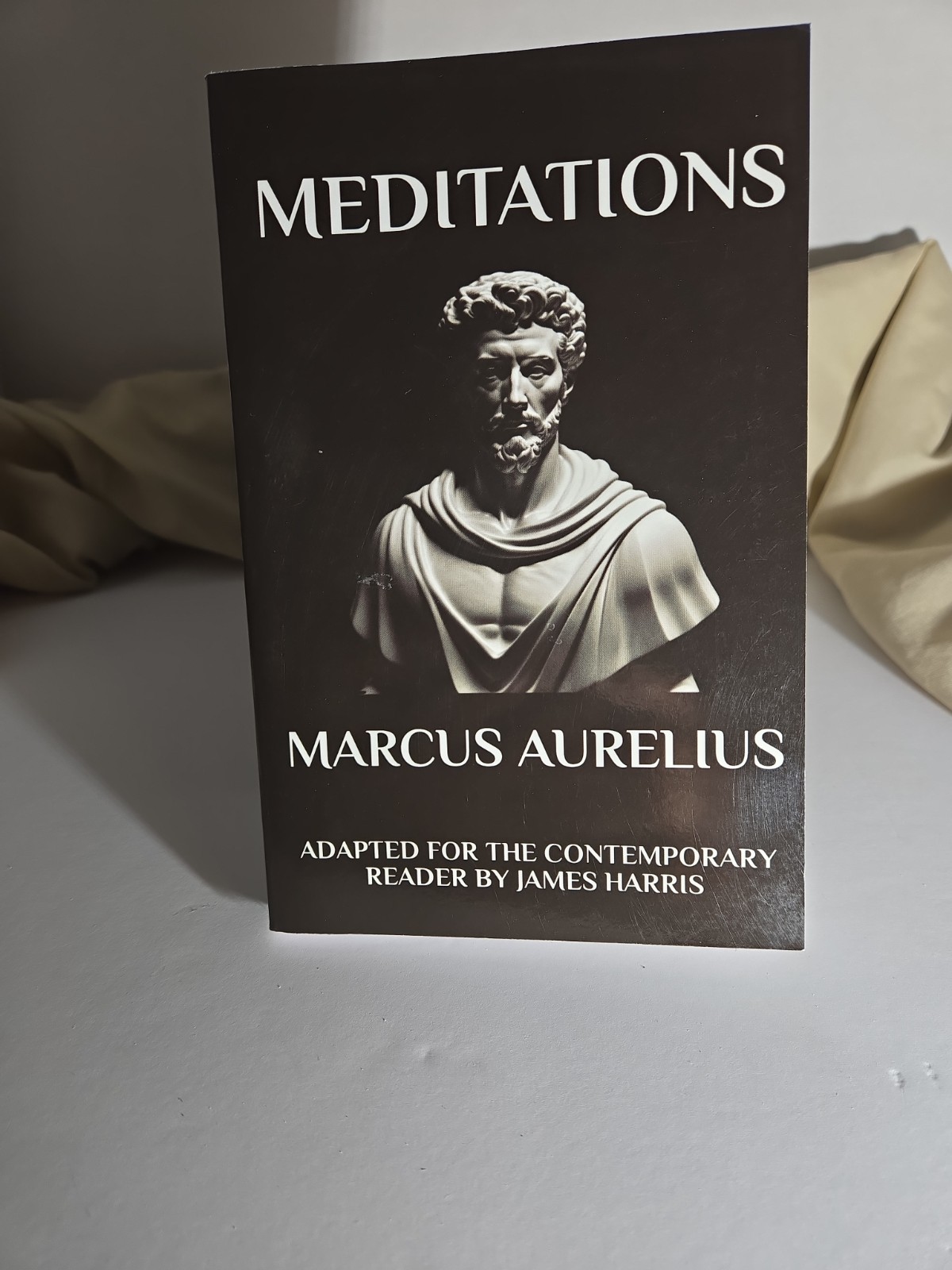 Meditations: Marcus Aurelius Adapted for the Contemporary Reader By James Harris