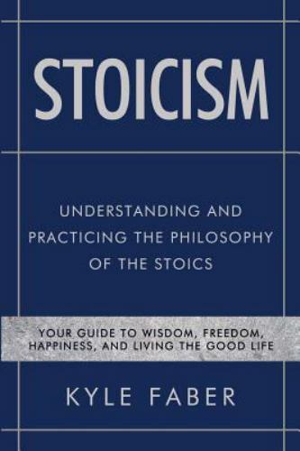 Stoicism – Understanding and Practicing the Philosophy of the Stoics: Your…