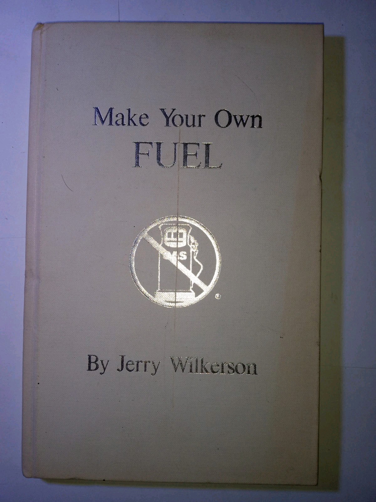 Make Your Own Fuel by Jerry Wilkerson Hardcover 1979 First Edition 101 Pages