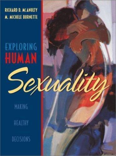 Exploring Human Sexuality: Making Healthy Decisions, McAnulty, Richard D.,Burnet
