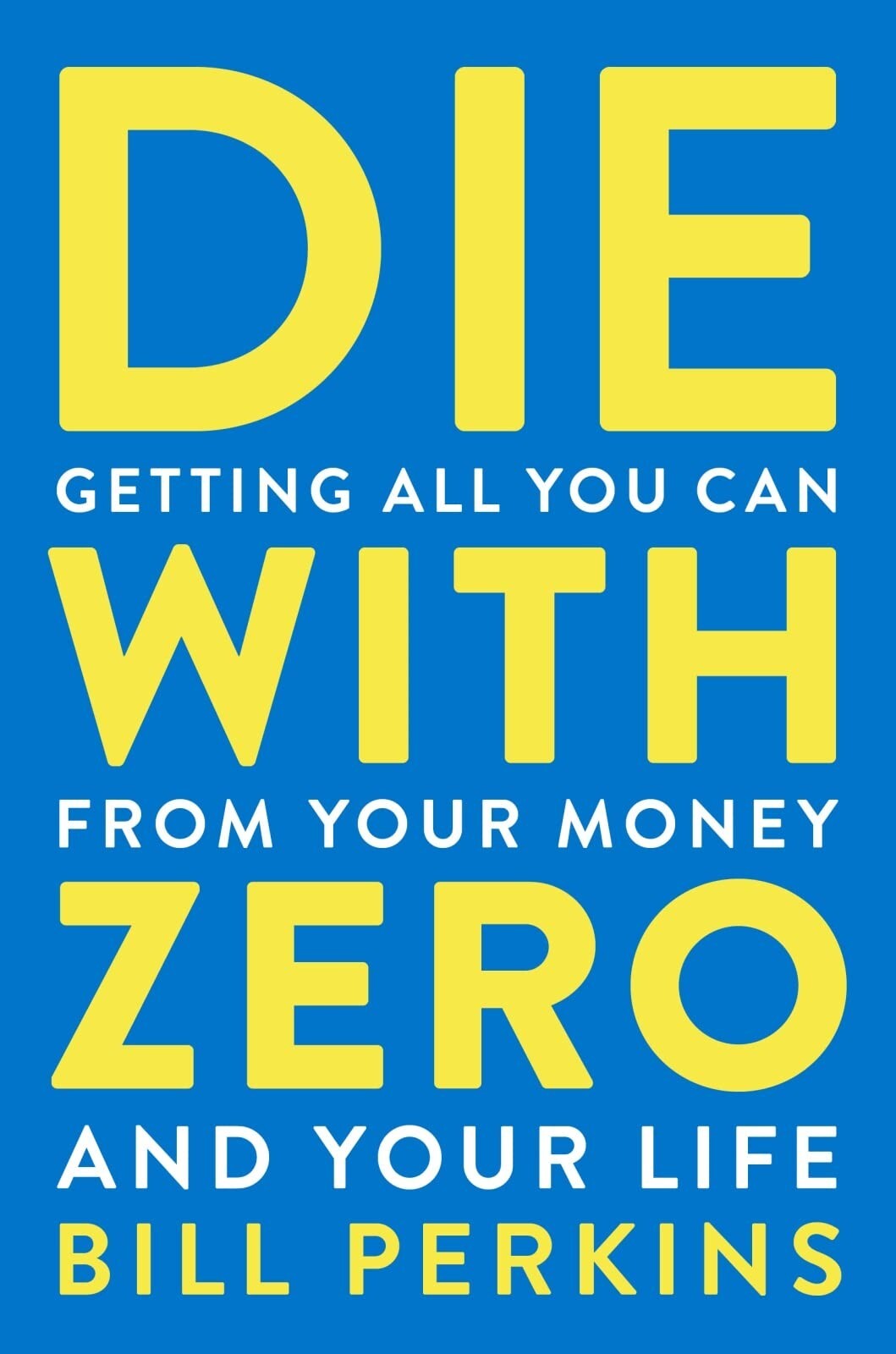 **Die with Zero** : Getting All You Can from Your Money and Your Life by Bill…
