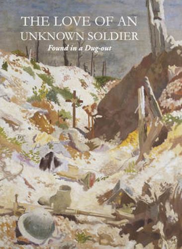 The Love of an Unknown Soldier: Found in a Dug Out by