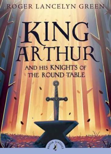 King Arthur and His Knights of the Round Table (Puffin Classics) – GOOD