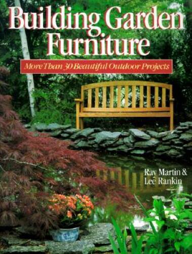 Building Garden Furniture: More Than 30 Beautiful Outdoor Projects – VERY GOOD