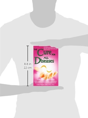 The Cure for All Diseases : With Many Case Histories by Hulda Regehr Clark, PB..