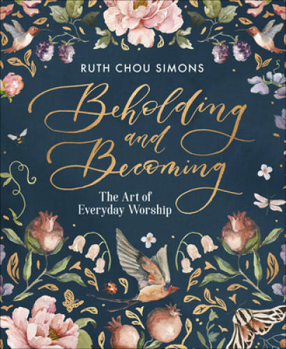 Beholding and Becoming: The Art of Everyday Worship – Hardcover – VERY GOOD