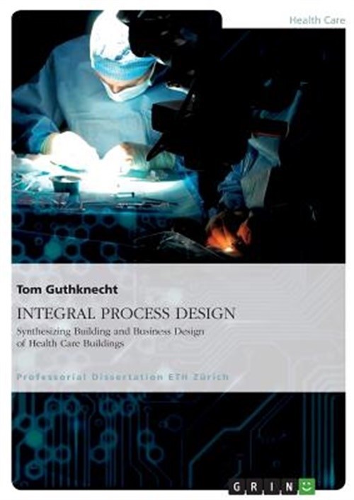 INTEGRAL PROCESS DESIGN. Synthesizing Building and Business Design of Health Car