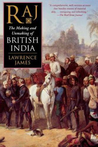 Raj: The Making and Unmaking of British India – Paperback – GOOD
