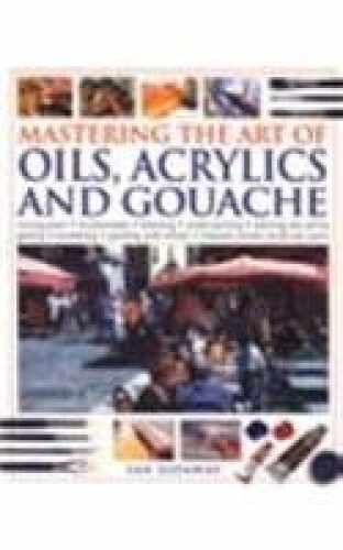 Mastering the Art of Oils, Acrylic and – Paperback, by Ian Sidaway – Very Good