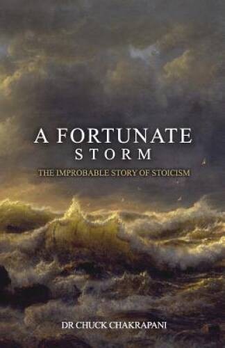 A Fortunate Storm: The Improbable Story of Stoicism: How it Came About an – GOOD
