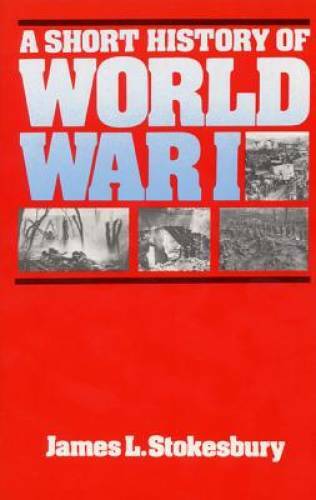 A Short History of World War I – Paperback By Stokesbury, James L. – GOOD