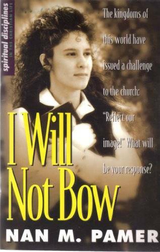 I Will Not Bow: Manifesting Holiness in an Unholy World – Paperback – GOOD