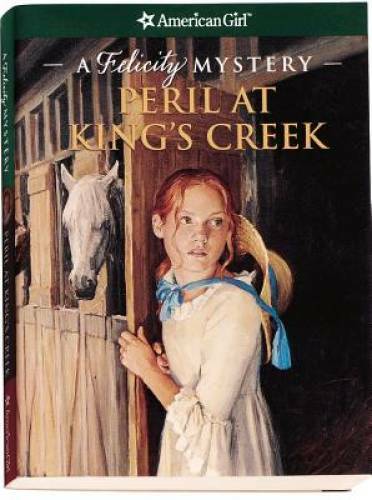 Peril at King’s Creek: A Felicity Mystery (American Girl Beforever Mys – GOOD