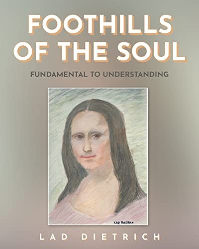 Foothills of the Soul: Fundamental to Understanding – Dietrich, Lad – Very G…