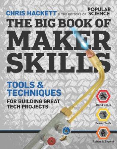 The Big Book of Maker Skills (Popular Science): Tools & Techniques f – VERY GOOD
