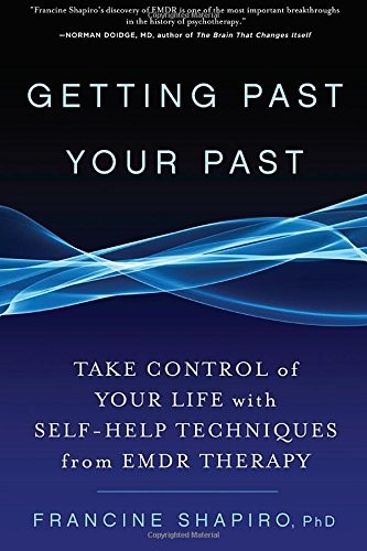 GETTING PAST YOUR PAST: TAKE CONTROL OF YOUR LIFE WITH By Francine Shapiro *VG+*