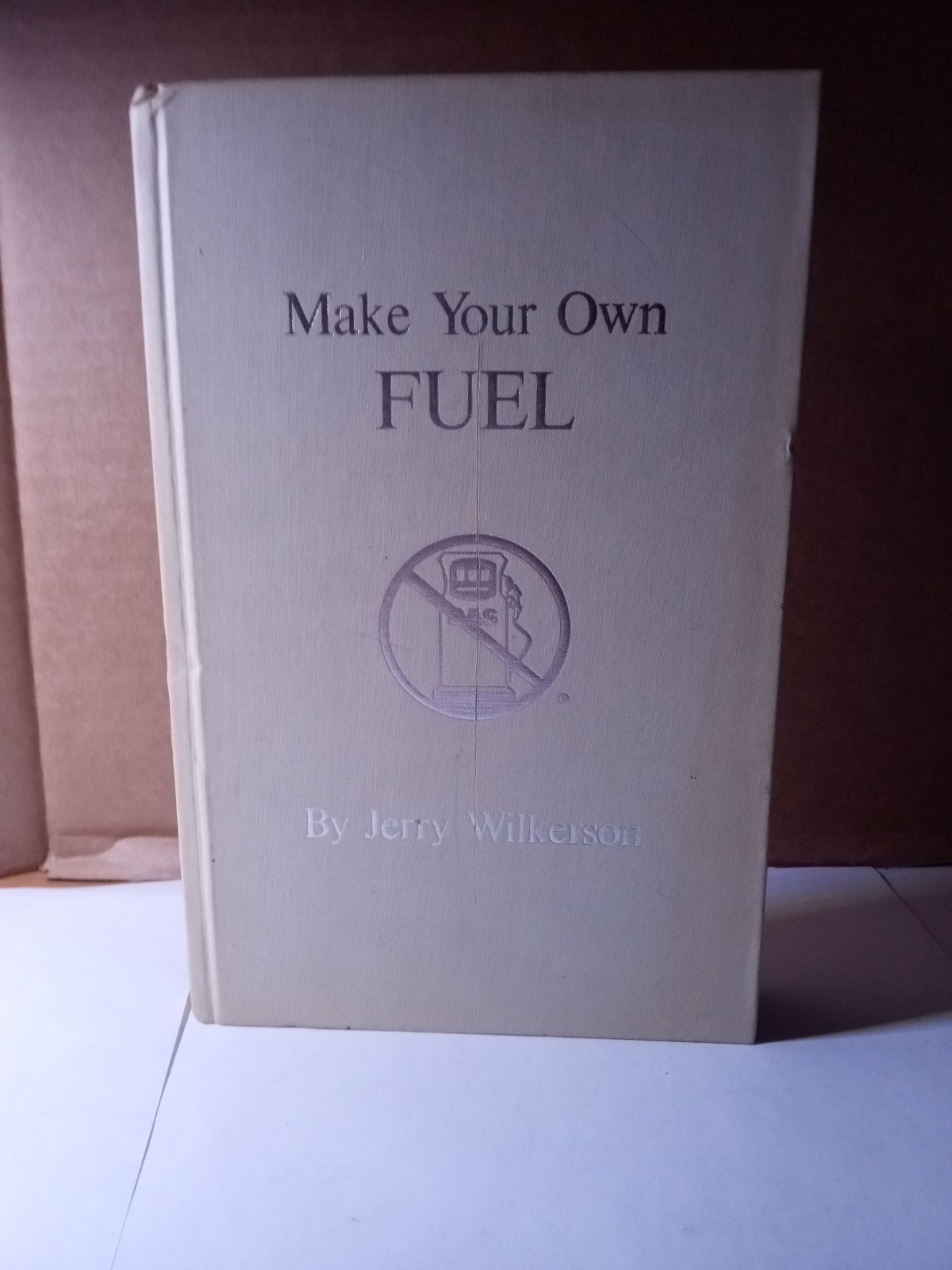 Make Your Own Fuel by Jerry Wilkerson Hardcover 1979 First Edition 101 Pages