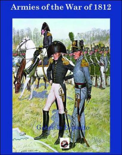 Armies Of The War Of 1812: The Armies Of The United States, United Kingdom …