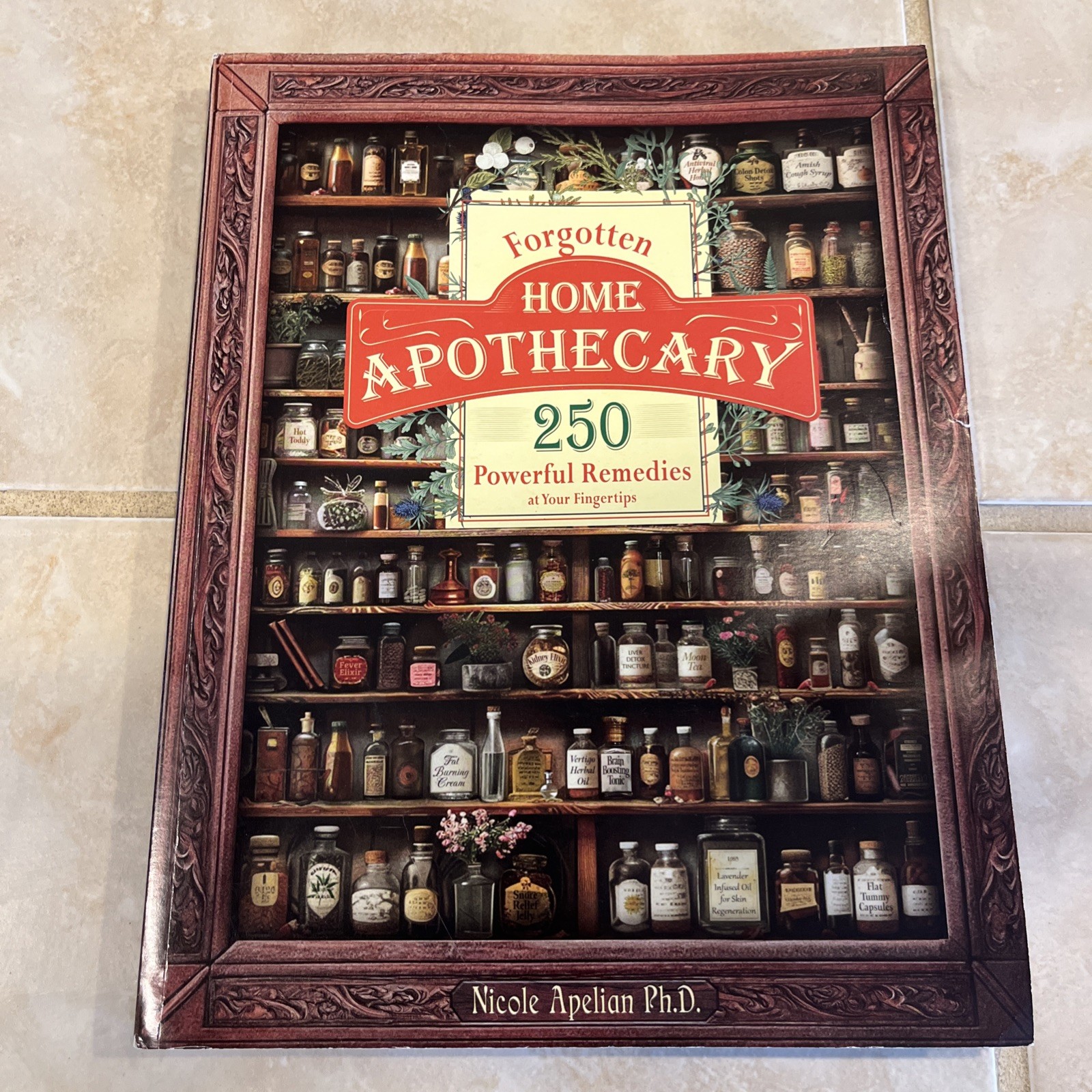 Forgotten Home Apothecary 250 Powerful Remedies Apelian PhD Paperback