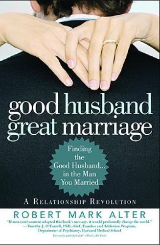 Good Husband, Great Marriage: Finding the Good Husband…in the Man You – GOOD